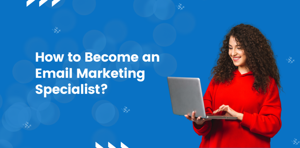 How to Become an Email Marketing Specialist