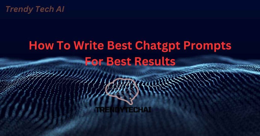 How To Write Best Chatgpt Prompts For Best Results