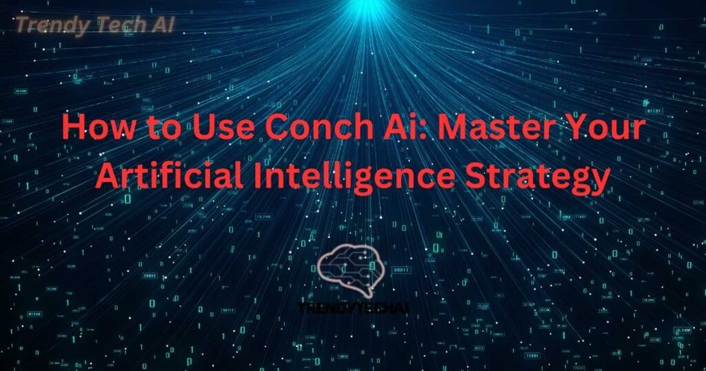 How to Use Conch Ai