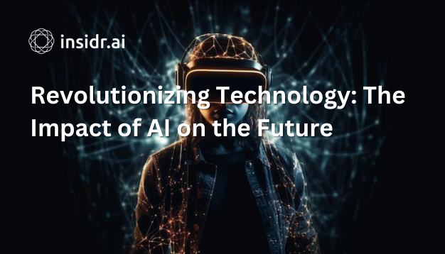Revolutionizing Technology The Impact Of Ai On The Future