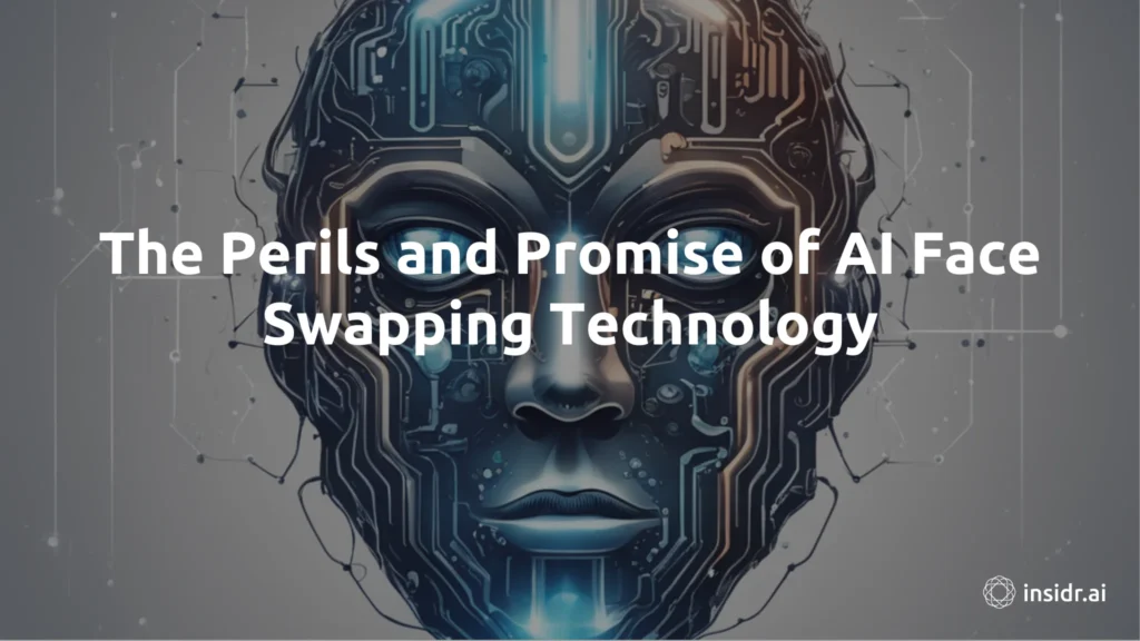 The Perils And Promise Of Ai Face Swapping Technology
